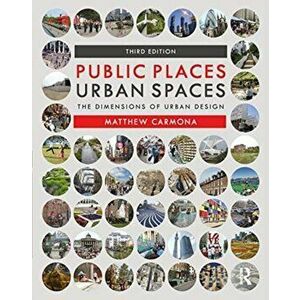 Public Places Urban Spaces. The Dimensions of Urban Design, Paperback - Matthew Carmona imagine