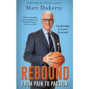 Rebound: From Pain to Passion - Leadership Lessons Learned, Paperback - Matt Doherty imagine