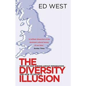Diversity Illusion. How Immigration Broke Britain and How to Solve it, Paperback - Ed West imagine