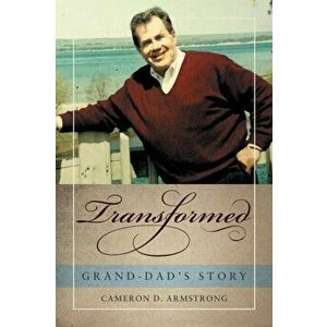 Transformed: Grand-Dad's Story, Paperback - Cameron D. Armstrong imagine