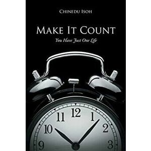 Make It Count: You Have Just One Life, Paperback - Chinedu Isoh imagine