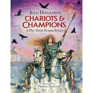 Chariots and Champions. A Roman Play, Paperback - Julia Donaldson imagine