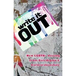 Write it OUT. New LGBTQ+ writing from Ceredigion & Carmarthenshire, Paperback - *** imagine