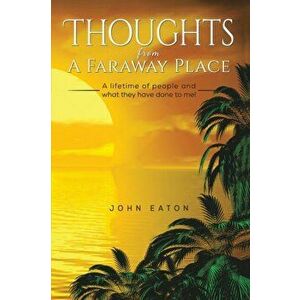 Thoughts from a Faraway Place, Paperback - John Eaton imagine