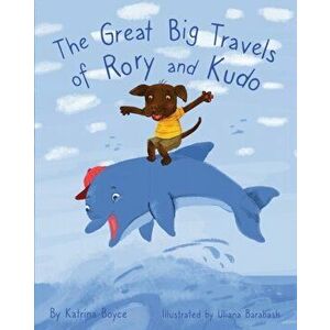 The Great Big Travels of Rory and Kudo, Paperback - Katrina Boyce imagine