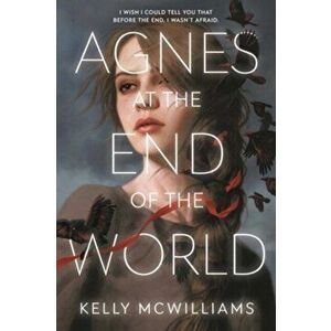 Agnes at the End of the World, Paperback - Kelly McWilliams imagine