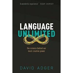 Language Unlimited. The Science Behind Our Most Creative Power, Paperback - David Adger imagine