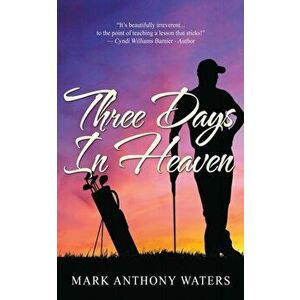 Three Days in Heaven, Paperback - Mark Anthony Waters imagine