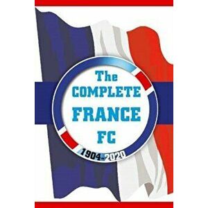 Complete France FC 1904-2020, Paperback - Dirk Karsdorp imagine
