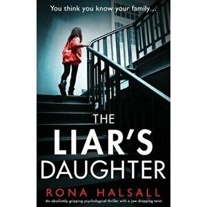 The Liar's Daughter: An absolutely gripping psychological thriller with a jaw-dropping twist, Paperback - Rona Halsall imagine