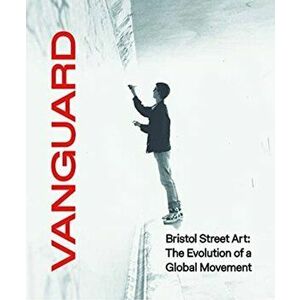 Vanguard. Bristol Street Art: The Evolution Of A Global Movement, Paperback - *** imagine