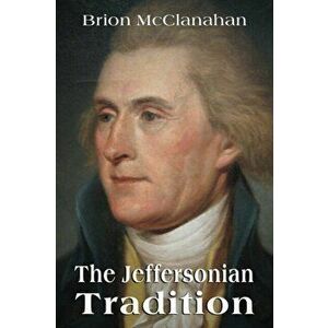 The Jeffersonian Tradition, Paperback - Brion McClanahan imagine