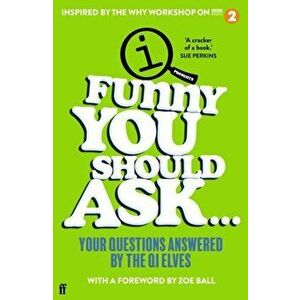 Funny You Should Ask . . .. Your Questions Answered by the QI Elves, Paperback - Qi Elves imagine