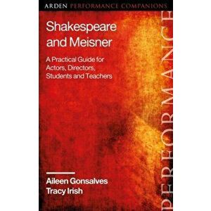 Shakespeare and Meisner. A Practical Guide for Actors, Directors, Students and Teachers, Paperback - Tracy Irish imagine