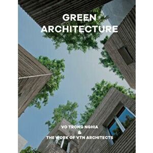 Green Architecture. The work of Vo Trong Nghia | VTN Architects, Hardback - *** imagine