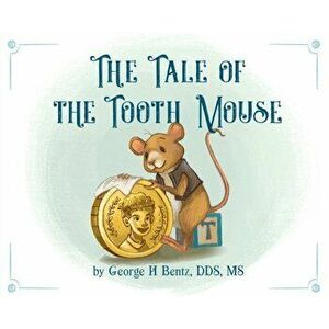 The Tale of the Tooth Mouse, Hardcover - George H. Bentz imagine