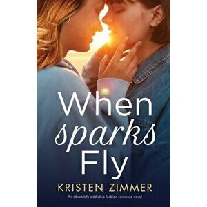 When Sparks Fly: An absolutely addictive lesbian romance novel, Paperback - Kristen Zimmer imagine