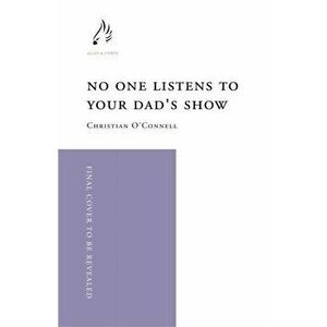 No One Listens to Your Dad's Show, Hardback - Christian O'Connell imagine