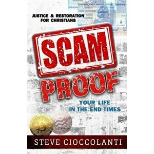 Scam Proof Your Life in the End Times: Justice & Restoration for Christians, Paperback - Steve Cioccolanti imagine
