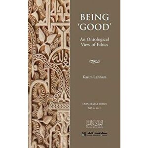 Being 'Good': An Ontological View of Ethics, Paperback - Karim Lahham imagine