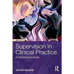 Supervision in Clinical Practice. A Practitioner's Guide, Paperback - Joyce Scaife imagine