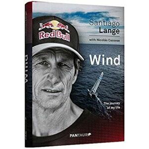Wind: The Journey of My Life, Hardcover - Santiago Lange imagine