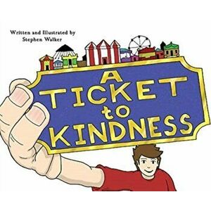 A Ticket to Kindness, Hardcover - Stephen Walker imagine