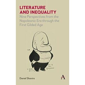 Literature and Inequality: Nine Perspectives from the Napoleonic Era Through the First Gilded Age, Paperback - Daniel Shaviro imagine
