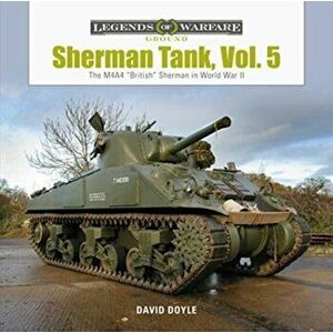 Sherman Tank, Vol. 5: The M4a4 "British" Sherman in World War II, Hardcover - David Doyle imagine