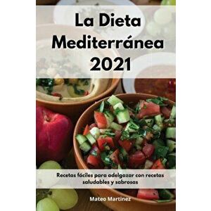 La Dieta Mediterránea 2021: Recetas fáciles para adelgazar con recetas saludables y sabrosas. Mediterranean Diet (Spanish Edition) - Mateo Martinez imagine