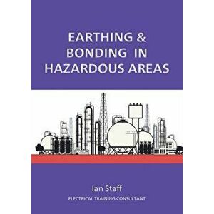 Earthing and Bonding in Hazardous Areas, Paperback - Ian Staff imagine