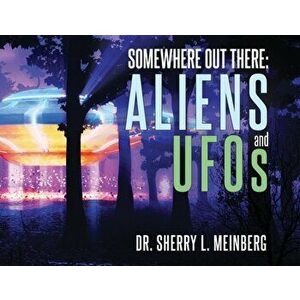 Somewhere Out There: ALIENS and UFOs, Paperback - Sherry Meinberg imagine