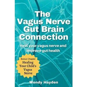 The Vagus Nerve Gut Brain Connection, Paperback - Wendy Hayden imagine