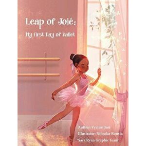 Leap of Joié: My First Day of Ballet, Hardcover - Vyctori Joié imagine