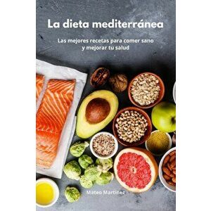 La dieta mediterránea: Las mejores recetas para comer sano y mejorar tu salud. Mediterranean Diet (Spanish Edition) - Mateo Martinez imagine