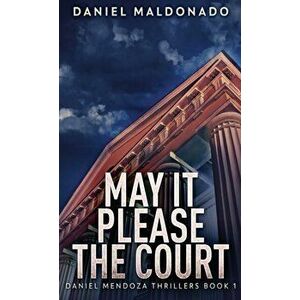 May It Please The Court, Hardcover - Daniel Maldonado imagine