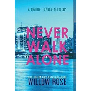 Never Walk Alone, Hardcover - Willow Rose imagine