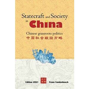 Statecraft and Society in China: Grassroots politics in China, Paperback - Frans Vandenbosch imagine