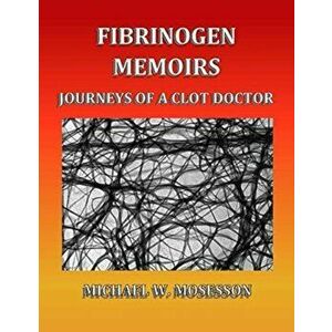 Fibrinogen Memoirs: Journeys of a Clot Doctor, Paperback - *** imagine