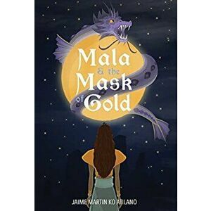 Mala & the Mask of Gold, Hardcover - Jaime Martin Ko Atilano imagine