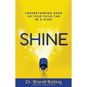 Shine: Understanding ADHD So Your Child Can Be a Star!, Paperback - Brandi Bolling imagine