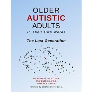 Older Autistic Adults: In Their Own Words: The Lost Generation, Paperback - Lcsw Wake imagine