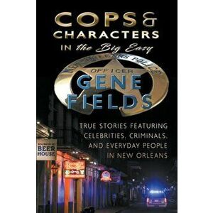 Cops and Characters in The Big Easy, Paperback - Gene Fields imagine