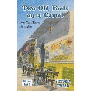 Two Old Fools on a Camel: From Spain to Bahrain and back again, Hardcover - Victoria Twead imagine