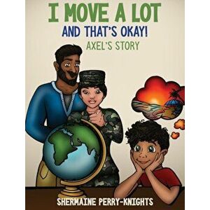 I Move A Lot and That's Okay: Axel's Story, Hardcover - Shermaine Perry-Knights imagine