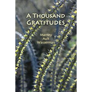 A Thousand Gratitudes, Paperback - Marney Ault Wasserman imagine