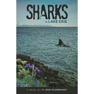 Sharks in Lake Erie, Paperback - H. John Hildebrandt imagine