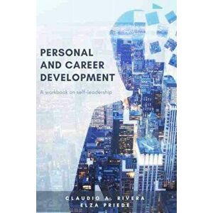 Personal and Career Development: A Workbook on Self-Leadership, Paperback - Claudio A. Rivera imagine