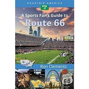 Roadtrip America a Sports Fan's Guide to Route 66, Paperback - Ron Clements imagine