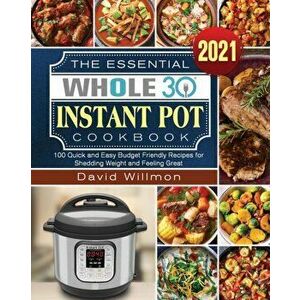 The Essential Whole 30 Instant Pot Cookbook, Paperback - David Willmon imagine